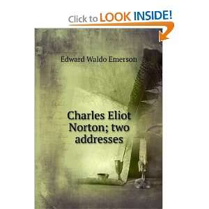  Charles Eliot Norton; two addresses Edward Waldo Emerson 