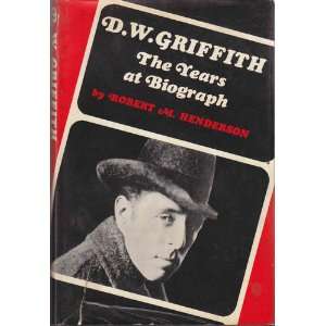  D. W. Griffith the Years At Biograph Robert M Henderson 