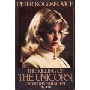 The Killing of the Unicorn Dorothy Stratten, 1960 1980 by Peter 