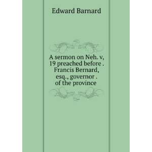   Bernard, esq., governor . of the province . Edward Barnard Books