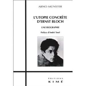  Lutopie concrète dErnst Bloch. Une biographie Arno 