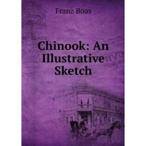  Chinook An Illustrative Sketch Franz Boas Books