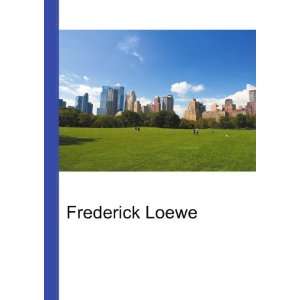 Frederick Loewe [Paperback]