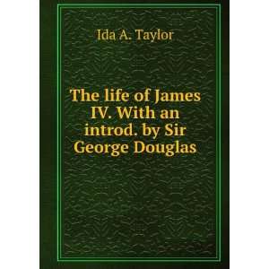  James IV. With an introd. by Sir George Douglas Ida A. Taylor Books