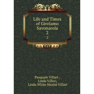  Life and Times of Girolamo Savonarola. 2 Linda Villari 