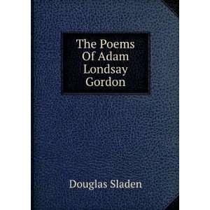  The Poems Of Adam Londsay Gordon Douglas Sladen Books