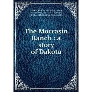  The Moccasin Ranch  a story of Dakota Hamlin Howitt, John 