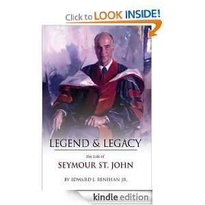 Legend & Legacy The Life of Seymour St. John Edward J. Renehan Jr 