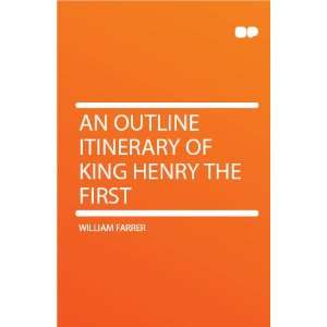    An Outline Itinerary of King Henry the First William Farrer Books