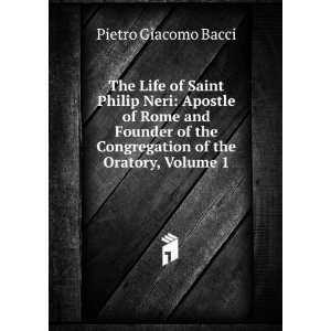  The Life of Saint Philip Neri Apostle of Rome and Founder 