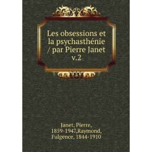   Pierre Janet. v.2 Pierre, 1859 1947,Raymond, Fulgence, 1844 1910