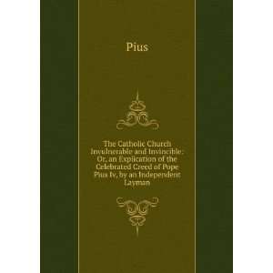   Creed of Pope Pius Iv, by an Independent Layman Pius Books