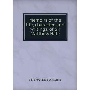 com Memoirs of the life, character, and writings of Sir Matthew Hale 