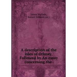   An essay concerning the . Robert Sibbald (sir.) James Wallace Books