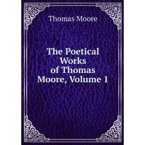  The Poetical Works of Thomas Moore, Volume 1 Thomas Moore Books