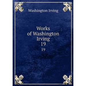  Works of Washington Irving. 19 Washington Irving Books