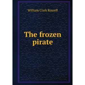  The frozen pirate William Clark Russell Books