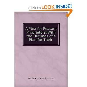    A plea for peasant proprietors William Thomas Thornton Books