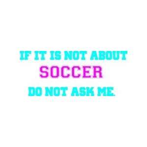 IF it is not about soccer do not ask me   wall decal   selected color 