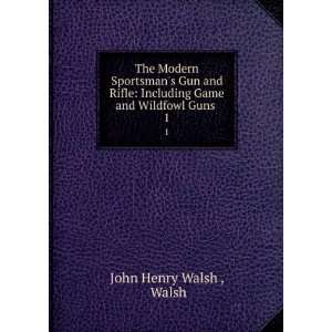   Rifle Including Game and Wildfowl Guns . 1 Walsh John Henry Walsh