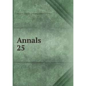    Annals. 25 American Academy of Political and Social Science Books