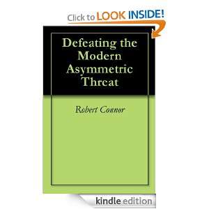 Defeating the Modern Asymmetric Threat Robert Connor  